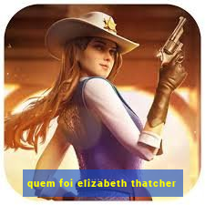 quem foi elizabeth thatcher